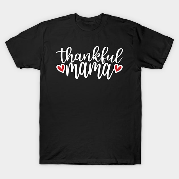 Thankful Mama - Cute Hearts, Mother's Day & Thanksgiving Gift For Women T-Shirt by Art Like Wow Designs